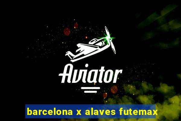 barcelona x alaves futemax